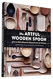 The Artful Wooden Spoon How To Make Exquisite Keepsakes For The Kitchen