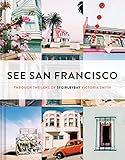 See San Francisco Through The Lens Of Sfgirlbybay