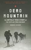 Dead Mountain The Untold True Story Of The Dyatlov Pass Incident Historical Nonfiction Bestseller True Story Book Of Survival