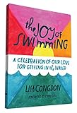 The Joy Of Swimming A Celebration Of Our Love For Getting In The Water