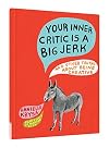 Your Inner Critic Is a Big Jerk: And Other Truths About Being Creative