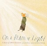 On A Beam Of Light A Story Of Albert Einstein Albert Einstein Book For Kids Books About Scientists For Kids Biographies For Kids Kids Science Books