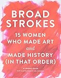 Broad Strokes 15 Women Who Made Art And Made History In That Order Gifts For Artists Inspirational Books Gifts For Creatives