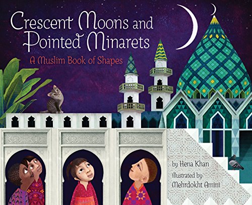 Cover of Crescent moons and pointed minarets a Muslim book of shapes