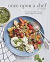 Once Upon a Chef, the Cookbook: 100 Tested, Perfected, and Family-Approved Recipes