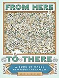 From Here to There: A Book of Mazes to Wander and Explore (Maze Books for Kids, Maze Games, Maze Puzzle Book)