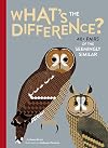 What's the Difference?: 40 Pairs of the Seemingly Similar