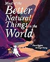 Most of the Better Natural Things in the World: (Juvenile Fiction, Nature Book for Kids, Wordless Picture Book)
