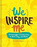 We Inspire Me: Cultivate Your Creative Crew to Work, Play, and Make (Book for Creatives, Book for Artists, Creative Guide)