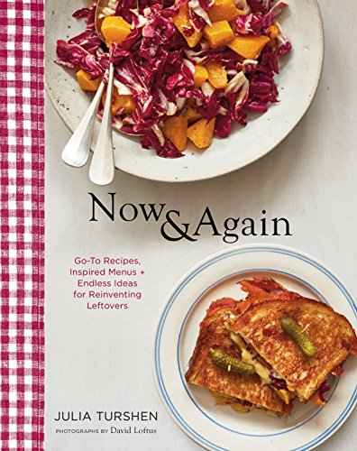 Now & Again: Go-To Recipes, Inspired Menus+ Endless Ideas for Reinventing Leftovers book cover