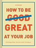 How To Be Great At Your Job Get Things Done Get The Credit Get Ahead