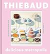 Delicious Metropolis: The Desserts and Urban Scenes of Wayne Thiebaud (Fine Art Book, California Artist Gift Book, Book of Cityscapes and Sweets)