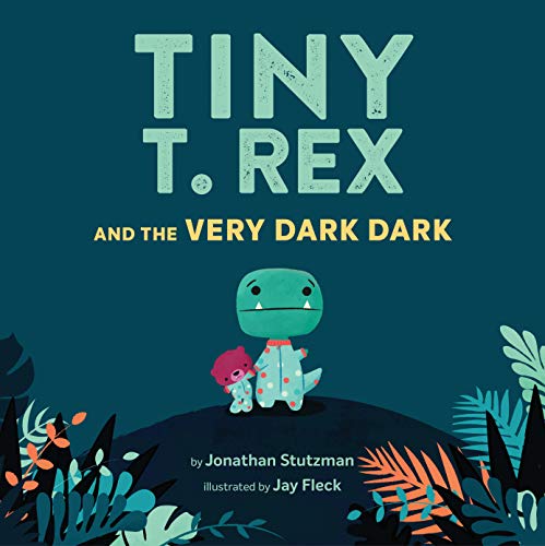 Tiny T. Rex and the Very Dark Dark / by Stutzman, Jonathan