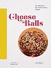 Cheese Balls: 40 celebratory and cheese-licious recipes (Cheese Recipe Book, Cheese Cookbook, Cheese Books)