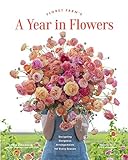 Floret Farms A Year In Flowers Essential Guide To Designing Gorgeous Arrangements For Every Season