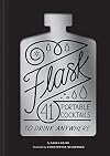 Flask: 41 Portable Cocktails to Drink Anywhere (Cocktail Gift, Make-Ahead Classic Cocktail Recipe Book)