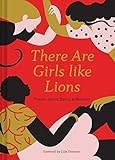 There Are Girls Like Lions Poems About Being A Woman