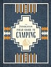 The Pendleton Field Guide to Camping: (Outdoors Camping Book, Beginner Wilderness Guide) (Pendleton x Chronicle Books)