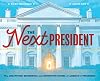 The Next President: The Unexpected Beginnings and Unwritten Future of America’s Presidents (Presidents Book for Kids; History of United States Presidents When They Were Young)