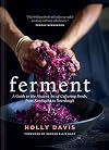 Ferment: A Guide to the Ancient Art of Culturing Foods, from Kombucha to Sourdough (Fermented Foods Cookbooks, Food Preservation, Fermenting Recipes)