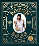 From Crook to Cook: Platinum Recipes from Tha Boss Dogg's Kitchen (Snoop Dogg Cookbook, Celebrity Cookbook with Soul Food Recipes) (Snoop Dog x Chronicle Books)