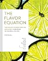 The Flavor Equation: The Science of Great Cooking Explained + More Than 100 Essential Recipes