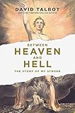 Between Heaven And Hell The Story Of My Stroke