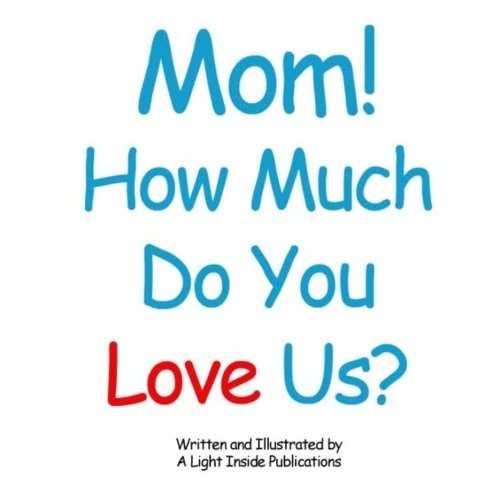 Cover of Mom, How Much Do You Love Us?