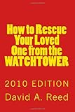 How To Rescue Your Loved One From The Watchtower 2010 Edition