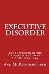 Executive Disorder: The Subversion of the United States Supreme Court, 1914-1940