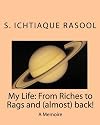 My Life: From Riches to Rags and (almost) back: A Memoire