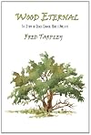 Wood Eternal: The Story of Osage Orange, Bois d'Arc, etc.