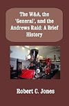 The W&A, the "General", and the Andrews Raid: A Brief History