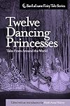 Twelve Dancing Princesses Tales From Around the World