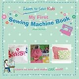 My First Sewing Machine Book Learn To Sew Kids
