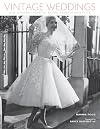 Vintage Weddings: One Hundred Years of Bridal Fashion and Style