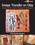 Image Transfer On Clay Screen Relief Decal Monoprint Techniques