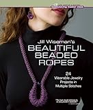 Jill Wisemans Beautiful Beaded Ropes 24 Wearable Jewelry Projects In Multiple Stitches