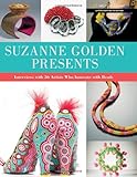 Suzanne Golden Presents Interviews With 36 Artists Who Innovate With Beads Spotlight On Beading Series