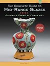 The Complete Guide to Mid-Range Glazes: Glazing and Firing at Cones 4-7 (Lark Ceramics Books)