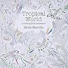 Tropical World: A Coloring Book Adventure (A Millie Marotta Adult Coloring Book)