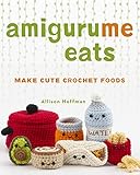 Amigurume Eats Make Cute Scented Crochet Foods