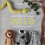 How To Crochet Animals Wild 25 Mini Menagerie Patterns Edwards Menagerie