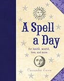 A Spell A Day For Health Wealth Love And More