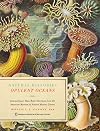 Opulent Oceans: Extraordinary Rare Book Selections from the American Museum of Natural History Library (Natural Histories)