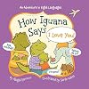 How Iguana Says I Love You! (Little Traveler Series)