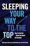 Sleeping Your Way to the Top: How to Get the Sleep You Need to Succeed