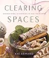 Clearing Spaces: Inspirational Techniques to Heal Your Home