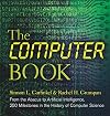 The Computer Book: From the Abacus to Artificial Intelligence, 250 Milestones in the History of Computer Science (Sterling Milestones)