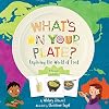 What's on Your Plate?: Exploring the World of Food